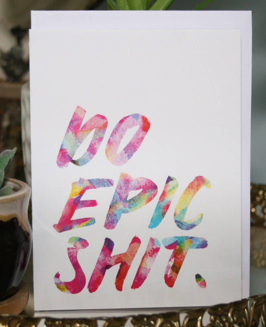 Do Epic Shit Greeting Card