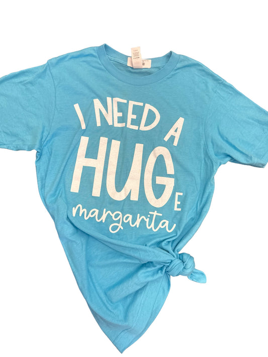 I Need A HUGe Margarita Tee