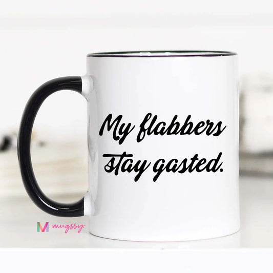 My Flabbers Stay Gasted Mug