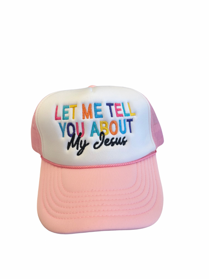 Let Me Tell You About My Jesus Trucker Hat