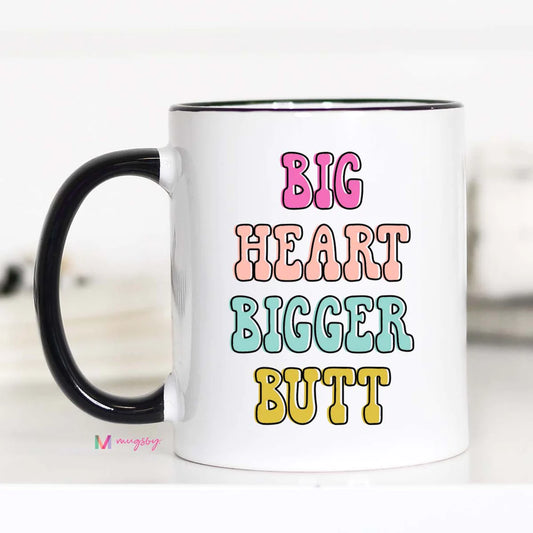 Big Heart Bigger Butt Mug