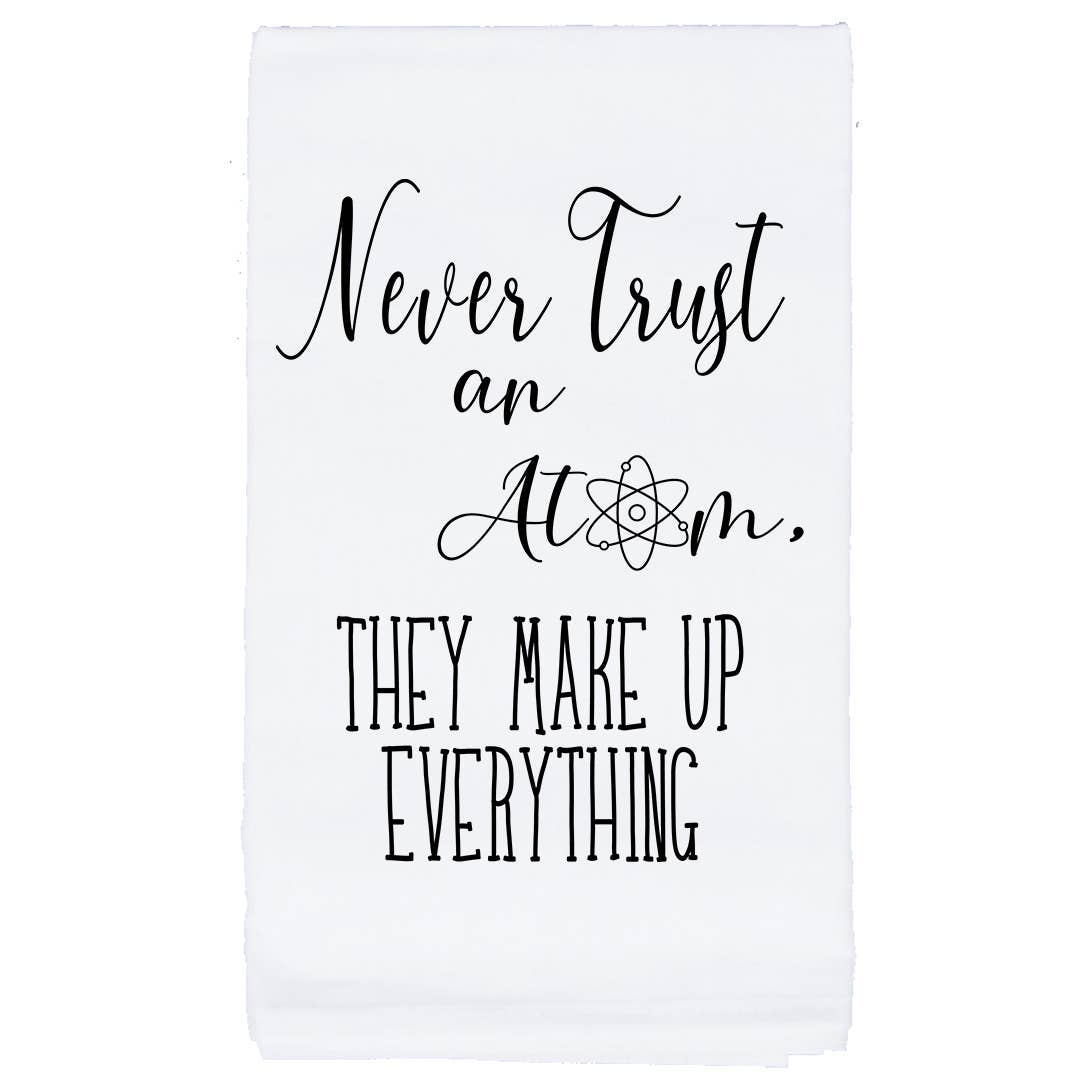 Never Trust An Atom Tea Towel