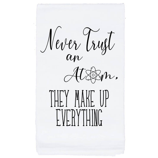 Never Trust An Atom Tea Towel