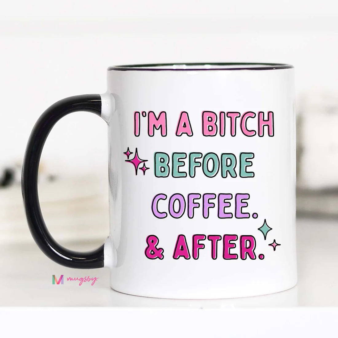 I'm a Bitch Before Coffee And After Mug