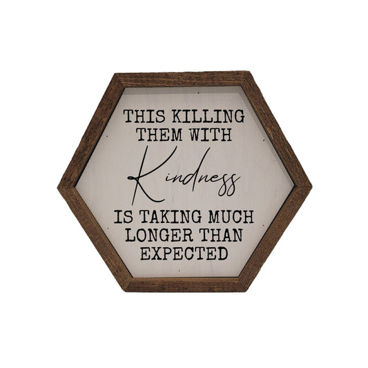 Killing With Them Kindness Hexagon Sign