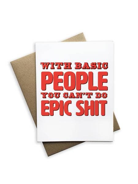 With Basic People You Can't Do Epic Shit Notecard