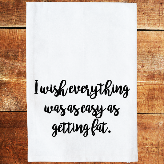 Easy As Getting Fat Tea Towel