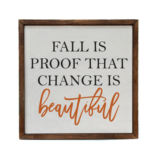 Fall Is Proof That Change Is Beautiful Wood Sign