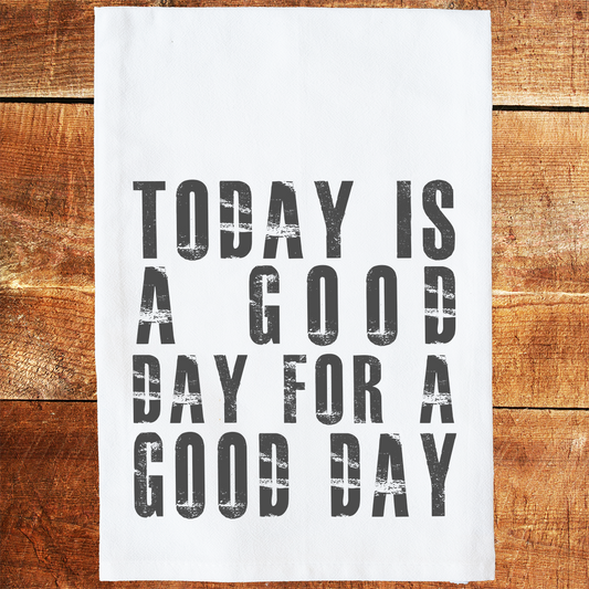 Good Day For a Good Day Tea Towel