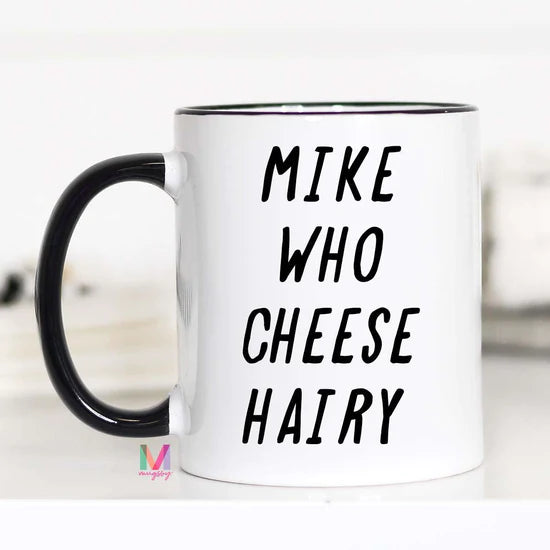 Mike Who Cheese Hairy Cup