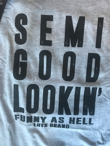 Semi Good Lookin’ Tee