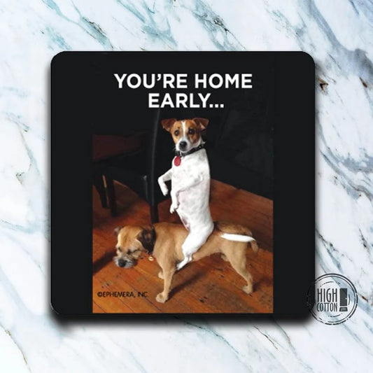 You're Home Early... Coaster